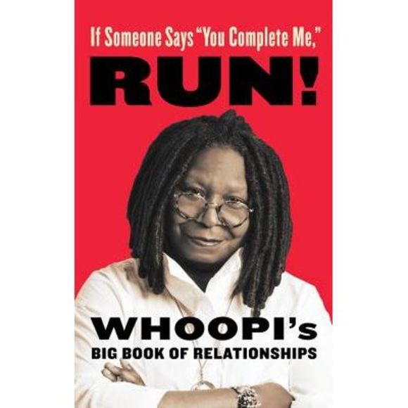 If Someone Says You Complete Me, Run!: Whoopi's Big Book of Relationships -- Who - Picture 1 of 1